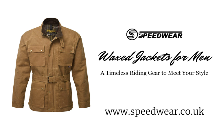 Waxed Jackets for Men: A Timeless Riding Gear to Meet Your Style
