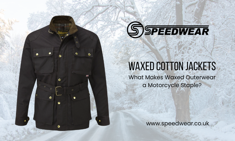 What Makes Waxed Outerwear a Motorcycle Staple