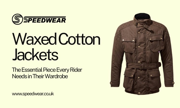 Waxed Cotton Jackets: The Essential Piece Every Rider Needs in Their Wardrobe